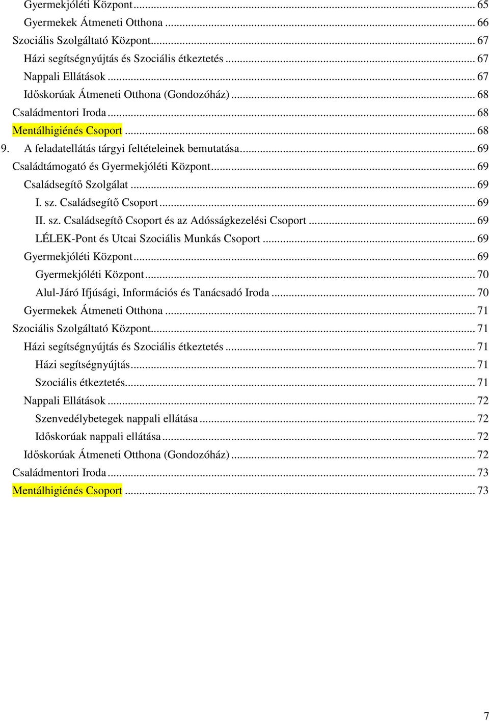 .. 69 Családtámogató és Gyermekjóléti Központ... 69 Családsegítő Szolgálat... 69 I. sz. Családsegítő Csoport... 69 II. sz. Családsegítő Csoport és az Adósságkezelési Csoport.