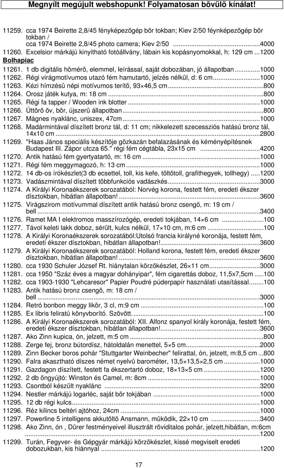 Excelsior márkájú kinyitható fotóállvány, lábain kis kopásnyomokkal, h: 129 cm...1200 Bolhapiac 11261. 1 db digitális hõmérõ, elemmel, leírással, saját dobozában, jó állapotban...1000 11262.