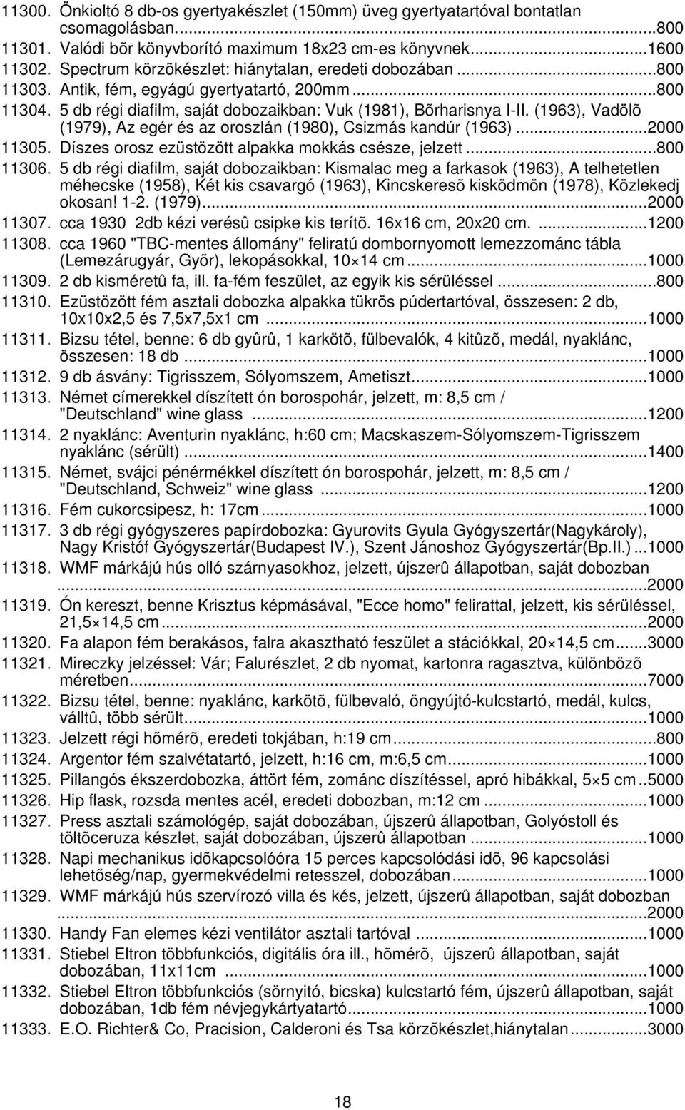 (1963), Vadölõ (1979), Az egér és az oroszlán (1980), Csizmás kandúr (1963)...2000 11305. Díszes orosz ezüstözött alpakka mokkás csésze, jelzett...800 11306.