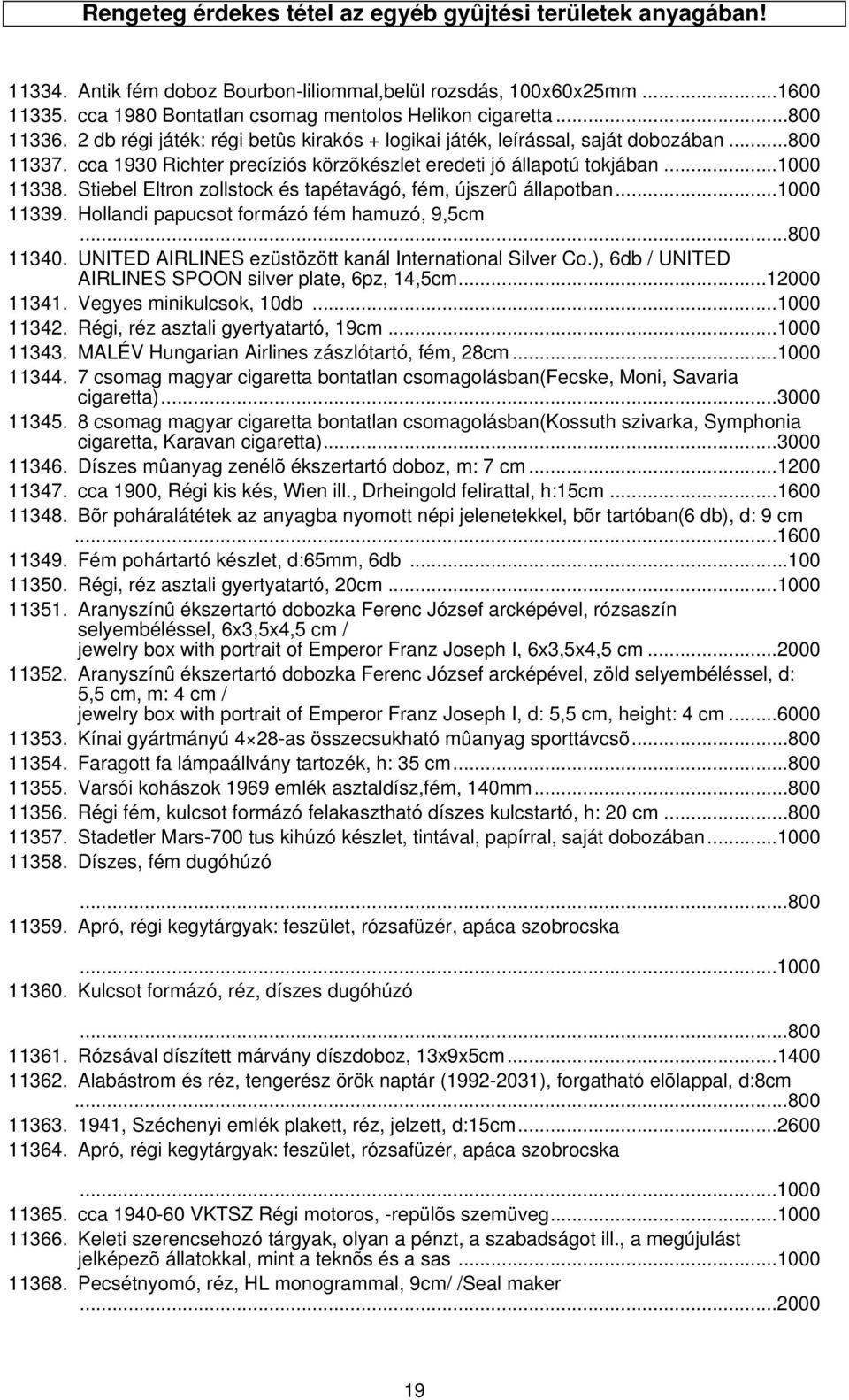 Stiebel Eltron zollstock és tapétavágó, fém, újszerû állapotban...1000 11339. Hollandi papucsot formázó fém hamuzó, 9,5cm...800 11340. UNITED AIRLINES ezüstözött kanál International Silver Co.