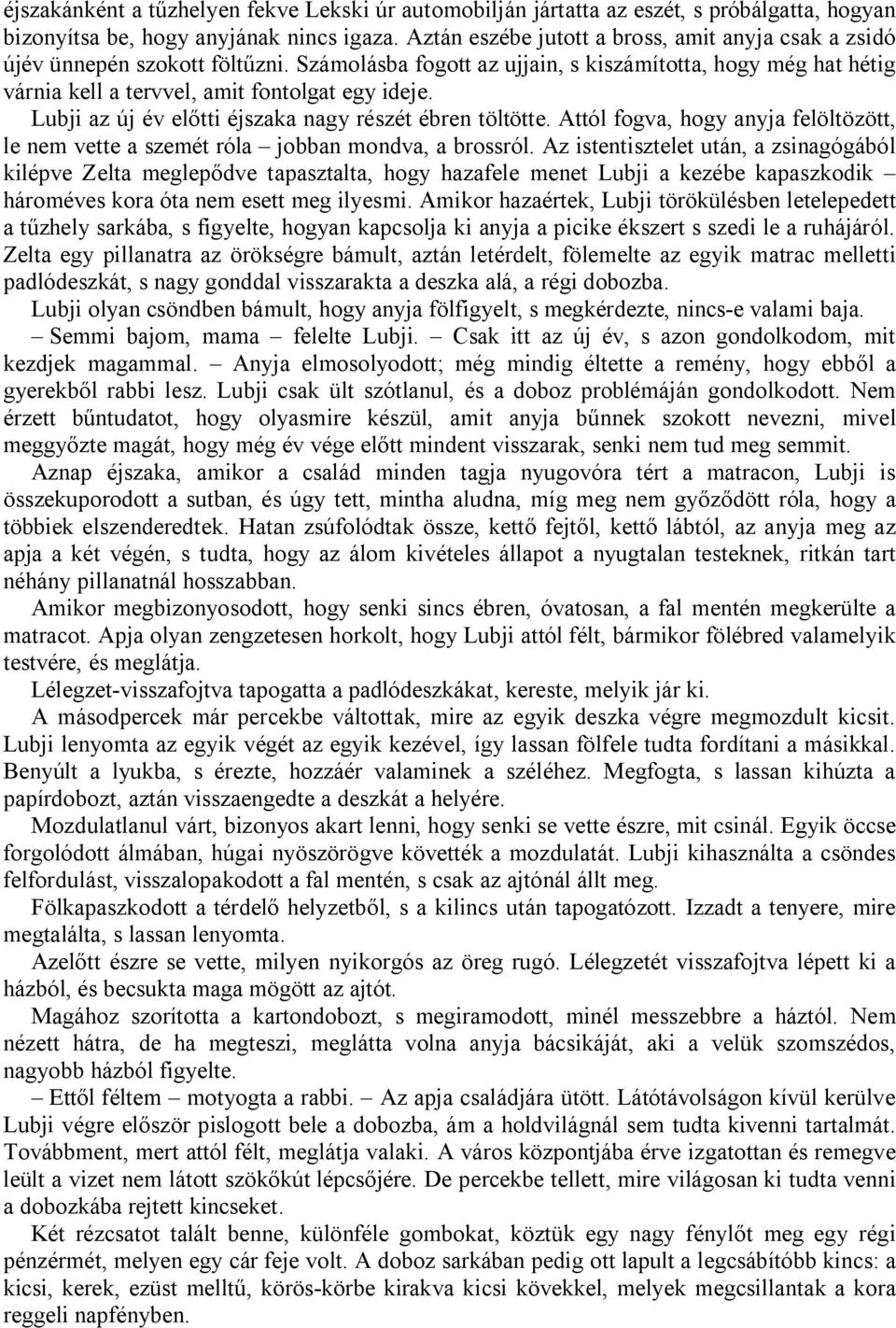 Lubji az új év előtti éjszaka nagy részét ébren töltötte. Attól fogva, hogy anyja felöltözött, le nem vette a szemét róla jobban mondva, a brossról.