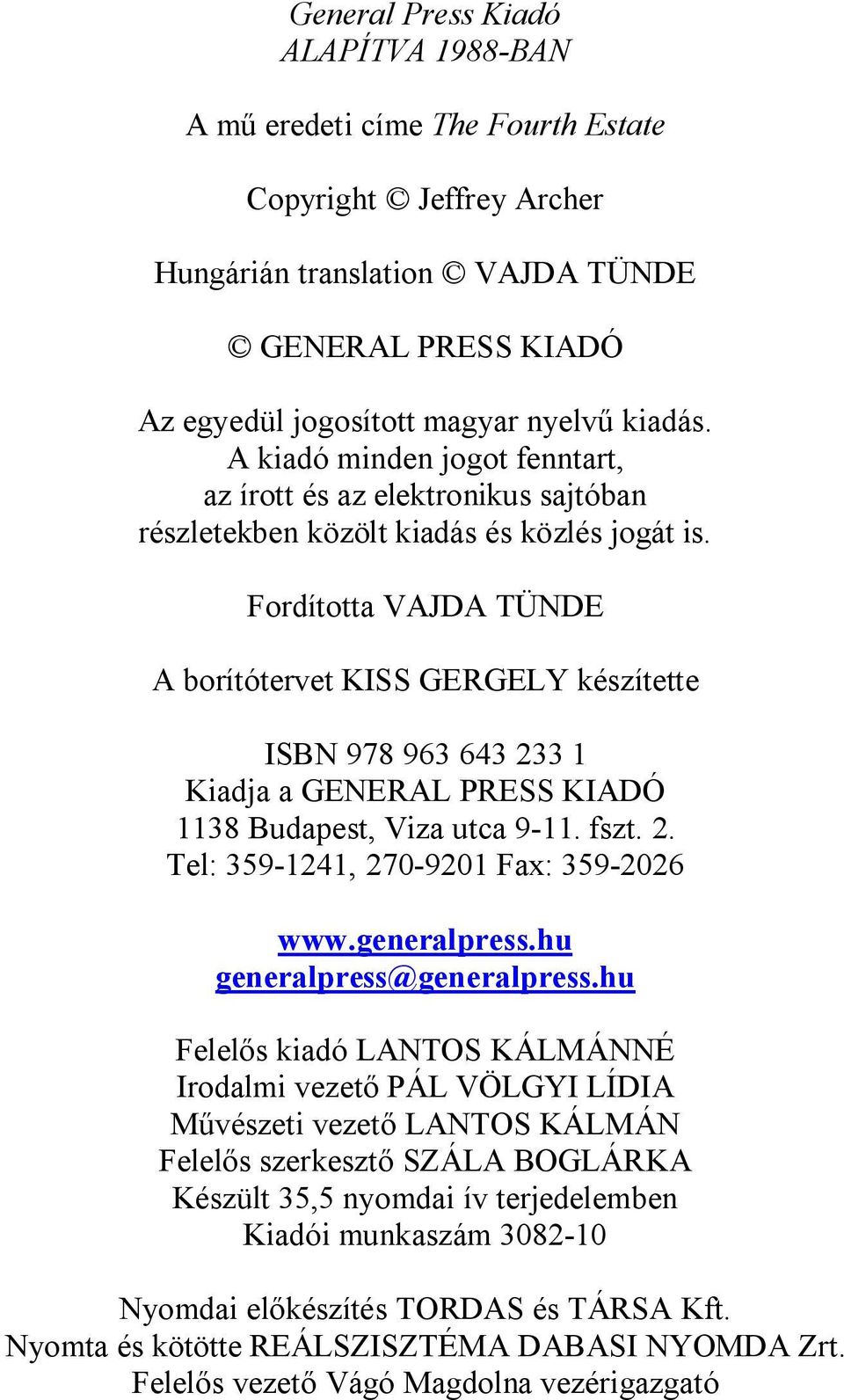 Fordította VAJDA TÜNDE A borítótervet KISS GERGELY készítette ISBN 978 963 643 233 1 Kiadja a GENERAL PRESS KIADÓ 1138 Budapest, Viza utca 9-11. fszt. 2. Tel: 359-1241, 270-9201 Fax: 359-2026 www.