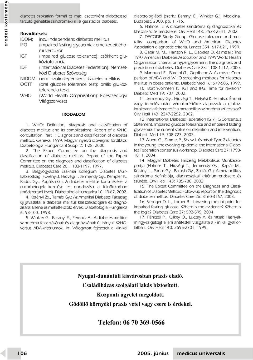 Diabetes Federation): Nemzetközi Diabetes Szövetség NIDDM: nem inzulindependens diabetes mellitus OGTT (oral glucose tolerance test): orális glukóztolerancia teszt WHO (World Health Organisation):