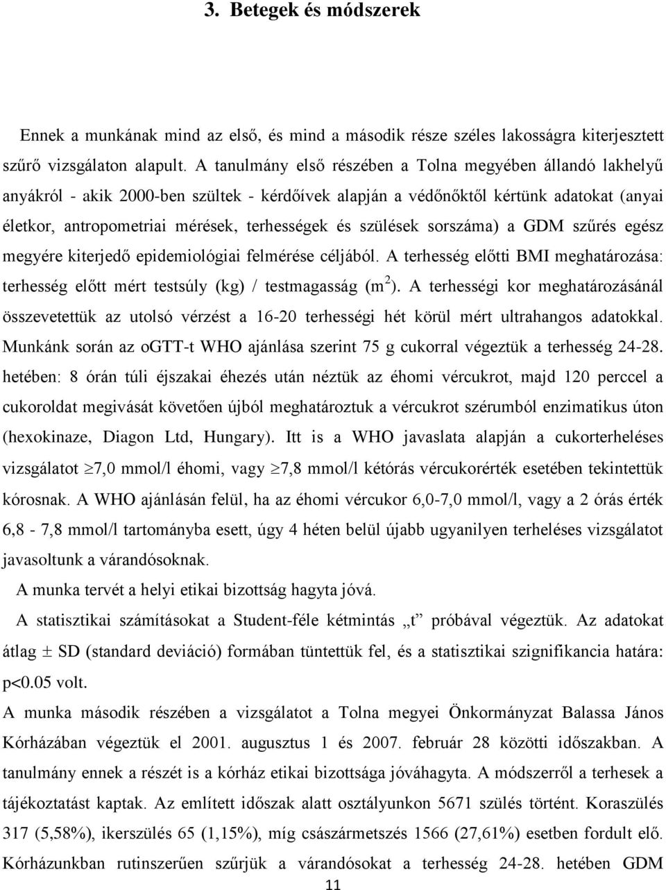 szülések sorszáma) a GDM szűrés egész megyére kiterjedő epidemiológiai felmérése céljából. A terhesség előtti BMI meghatározása: terhesség előtt mért testsúly (kg) / testmagasság (m 2 ).