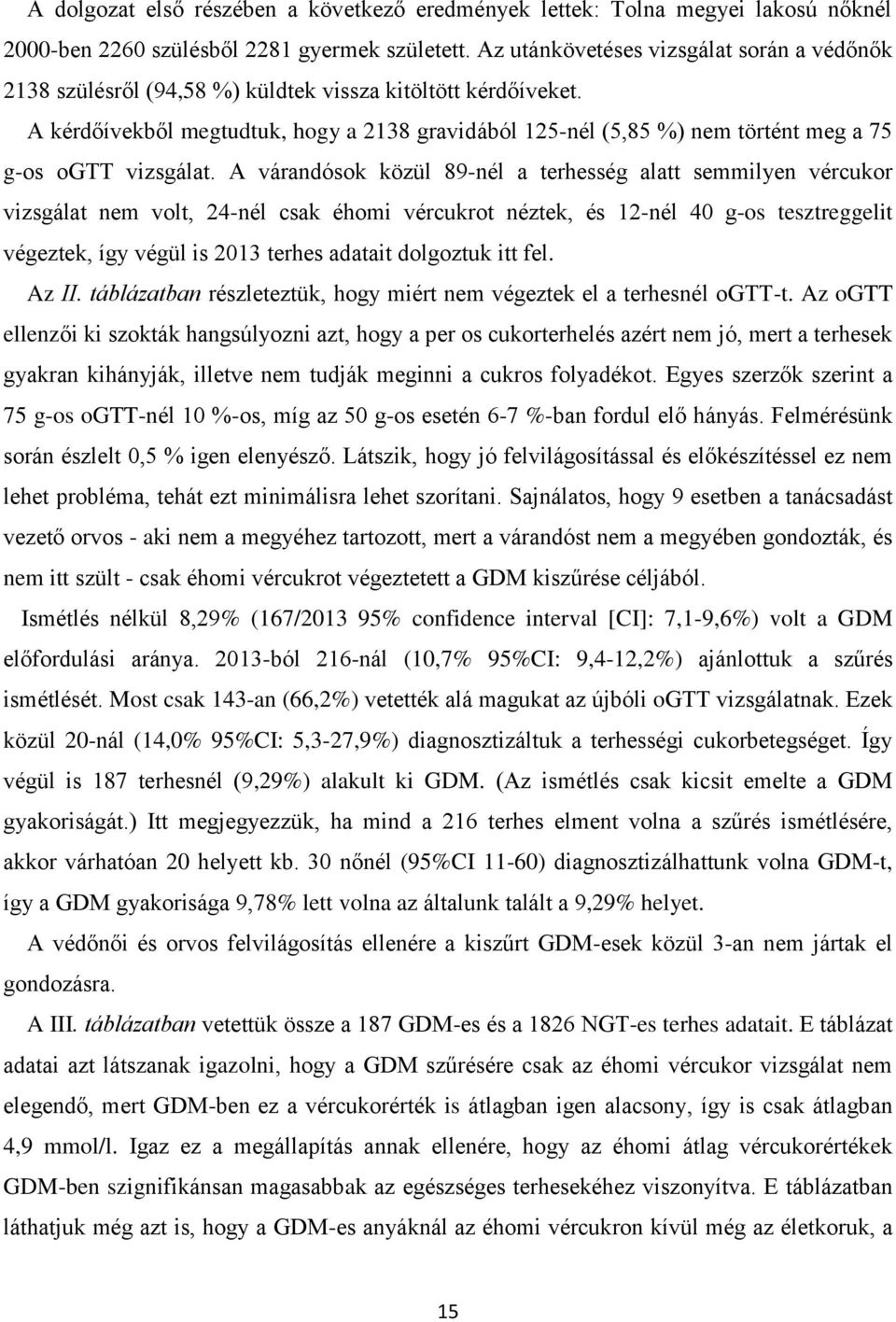 A kérdőívekből megtudtuk, hogy a 2138 gravidából 125-nél (5,85 %) nem történt meg a 75 g-os ogtt vizsgálat.