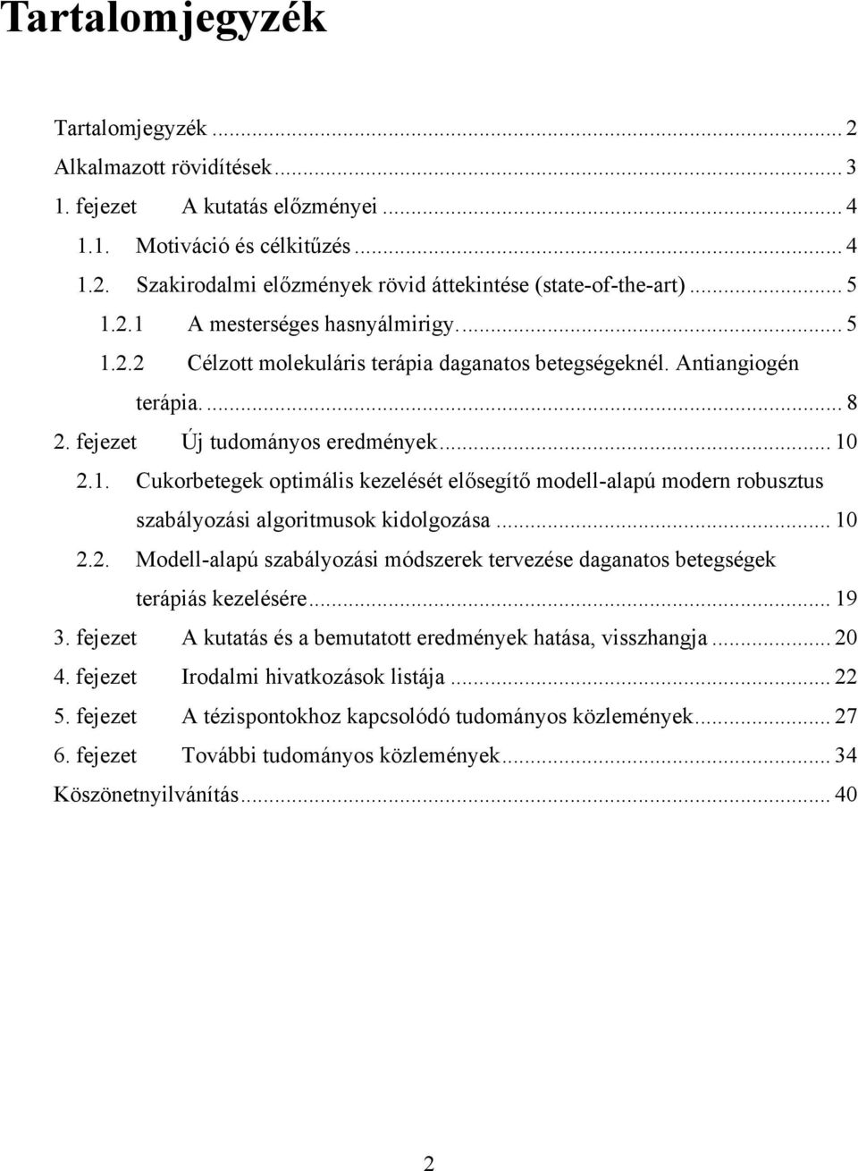 .. 10 2.2. Modell-alapú szabályozási módszerek tervezése daganatos betegségek terápiás kezelésére... 19 3. fejezet A kutatás és a bemutatott eredmények hatása, visszhangja... 20 4.