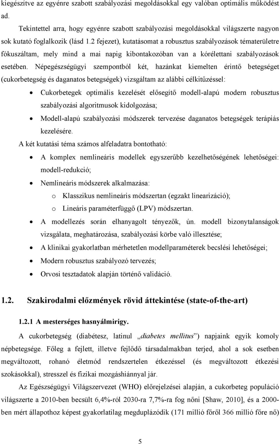 2 fejezet), kutatásomat a robusztus szabályozások tématerületre fókuszáltam, mely mind a mai napig kibontakozóban van a kórélettani szabályozások esetében.