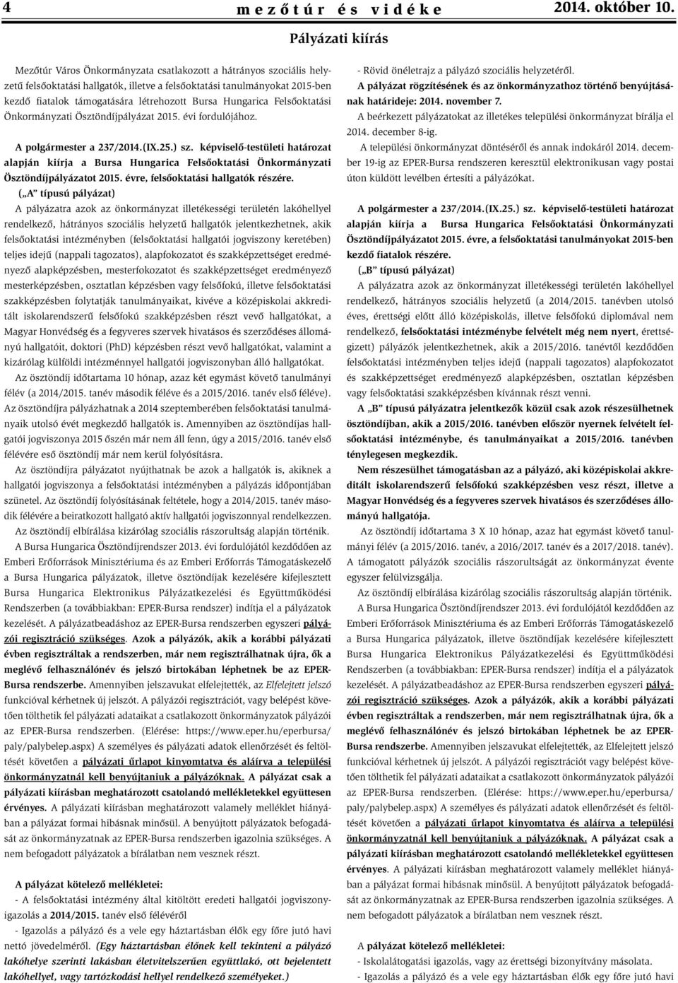 létrehozott Bursa Hungarica Felsõoktatási Önkormányzati Ösztöndíjpályázat 2015. évi fordulójához. A polgármester a 237/2014.(IX.25.) sz.