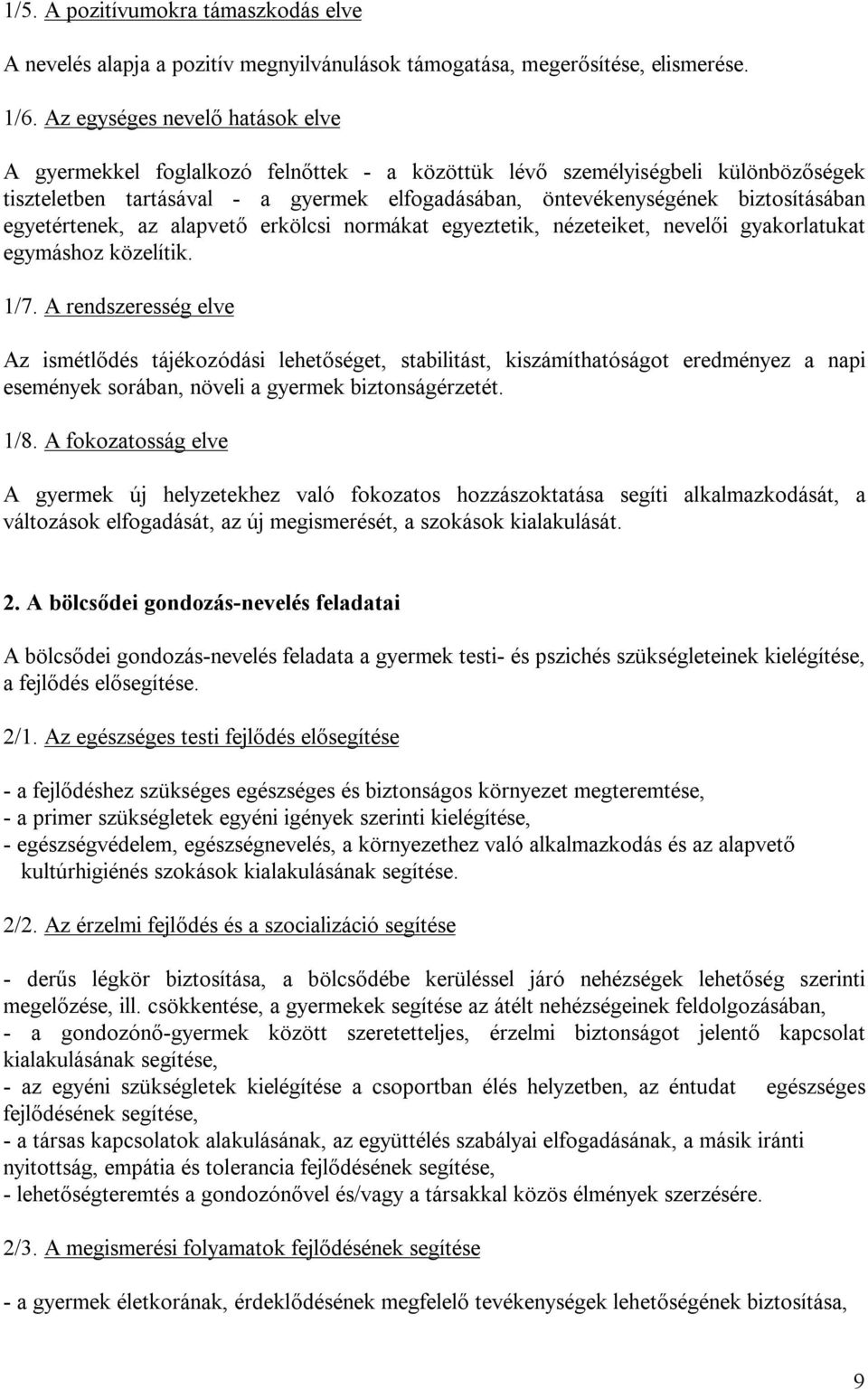 egyetértenek, az alapvető erkölcsi normákat egyeztetik, nézeteiket, nevelői gyakorlatukat egymáshoz közelítik. 1/7.