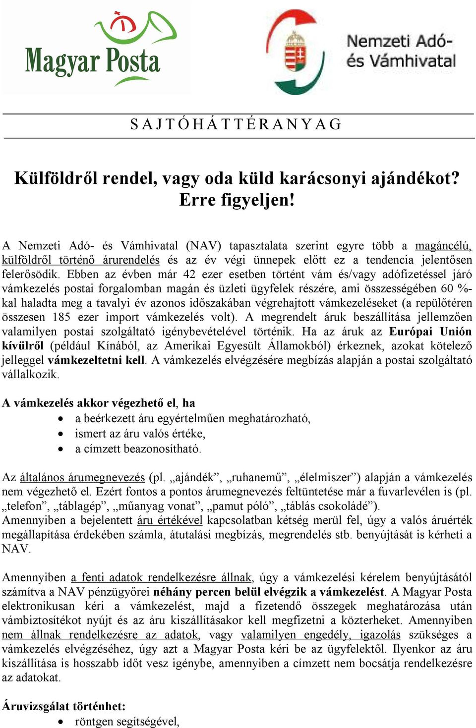 Ebben az évben már 42 ezer esetben történt vám és/vagy adófizetéssel járó vámkezelés postai forgalomban magán és üzleti ügyfelek részére, ami összességében 60 %- kal haladta meg a tavalyi év azonos