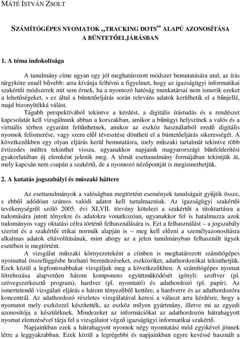 szakértıi módszerek mit sem érnek, ha a nyomozó hatóság munkatársai nem ismerik ezeket a lehetıségeket, s ez által a büntetıeljárás során releváns adatok kerülhetik el a bőnjellé, majd bizonyítékká