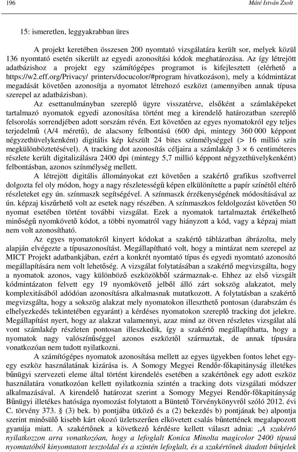 org/privacy/ printers/docucolor/#program hivatkozáson), mely a kódmintázat megadását követıen azonosítja a nyomatot létrehozó eszközt (amennyiben annak típusa szerepel az adatbázisban).