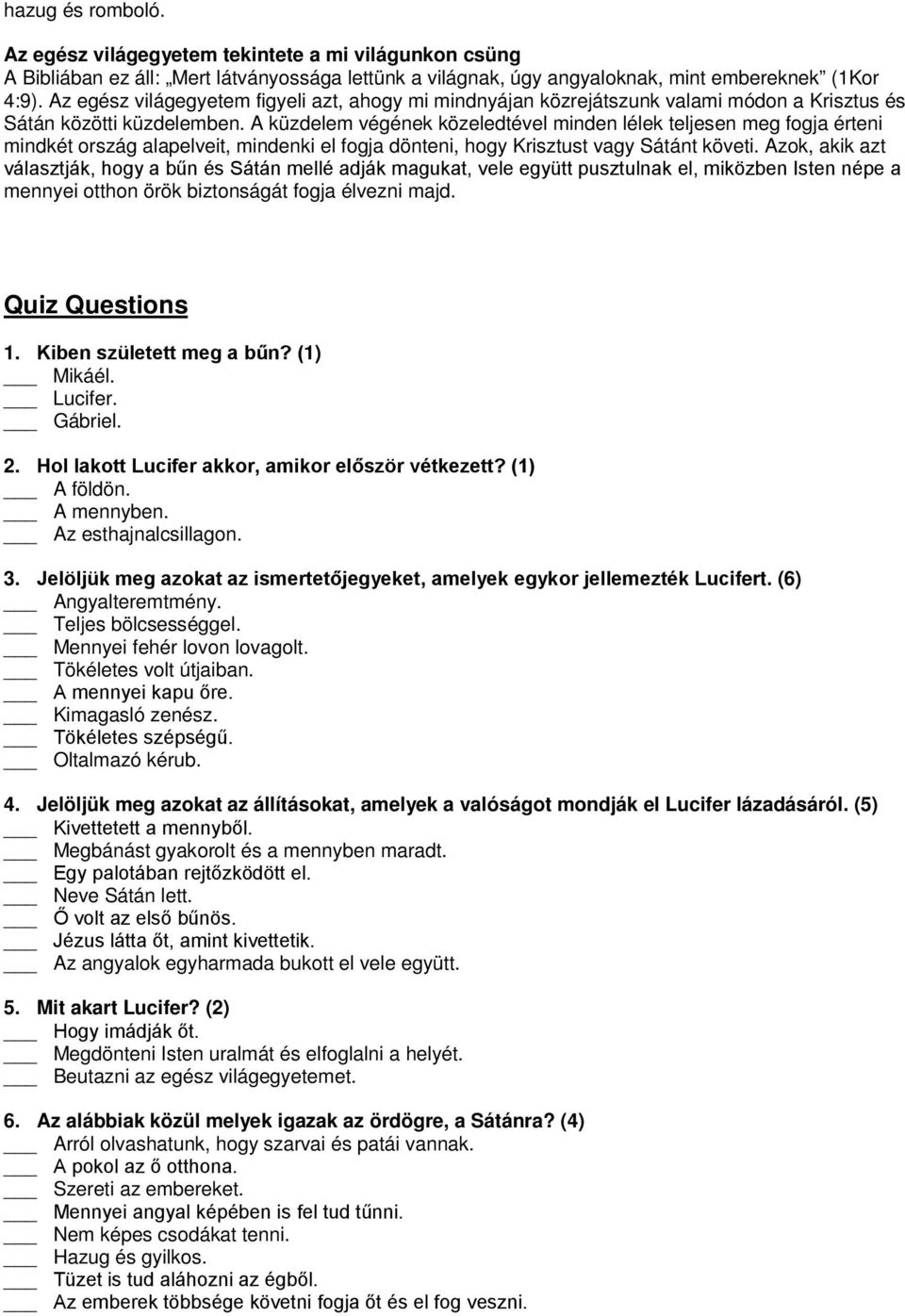 A küzdelem végének közeledtével minden lélek teljesen meg fogja érteni mindkét ország alapelveit, mindenki el fogja dönteni, hogy Krisztust vagy Sátánt követi.