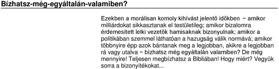 érdemesített lelki vezetők hamisaknak bizonyulnak; amikor a politikában szemmel láthatóan a hazugság válik normává;