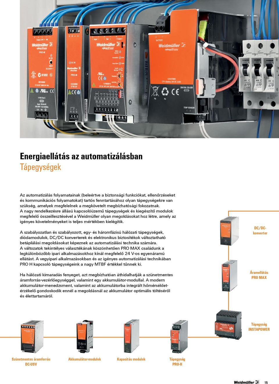 A nagy rendelkezésre állású kapcsolóüzemű tápegységek és kiegészítő modulok megfelelő összeillesztésével a Weidmüller olyan megoldásokat hoz létre, amely az igényes követelményeket is teljes