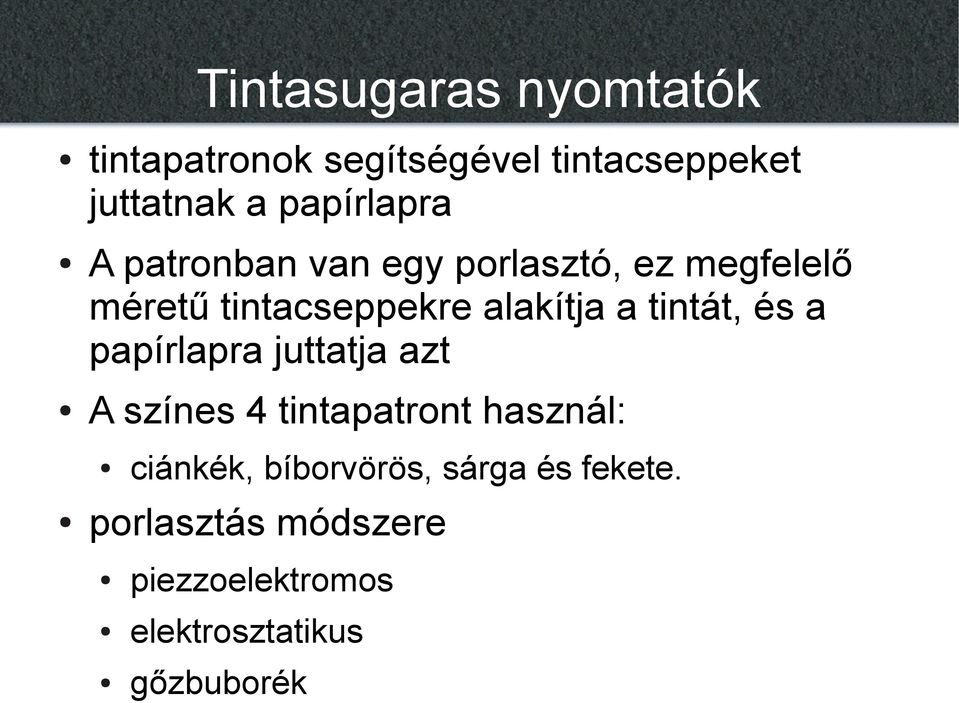 alakítja a tintát, és a papírlapra juttatja azt A színes 4 tintapatront használ: