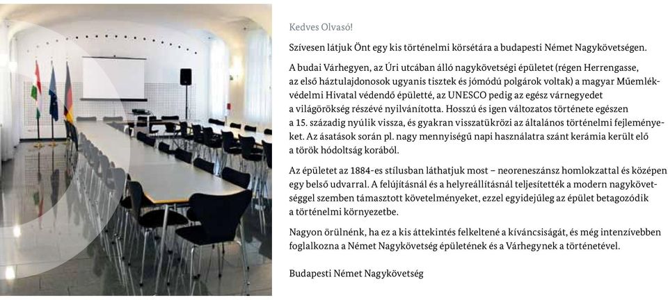 az UNESCO pedig az egész várnegyedet a világörökség részévé nyilvánította. Hosszú és igen változatos története egészen a 15.