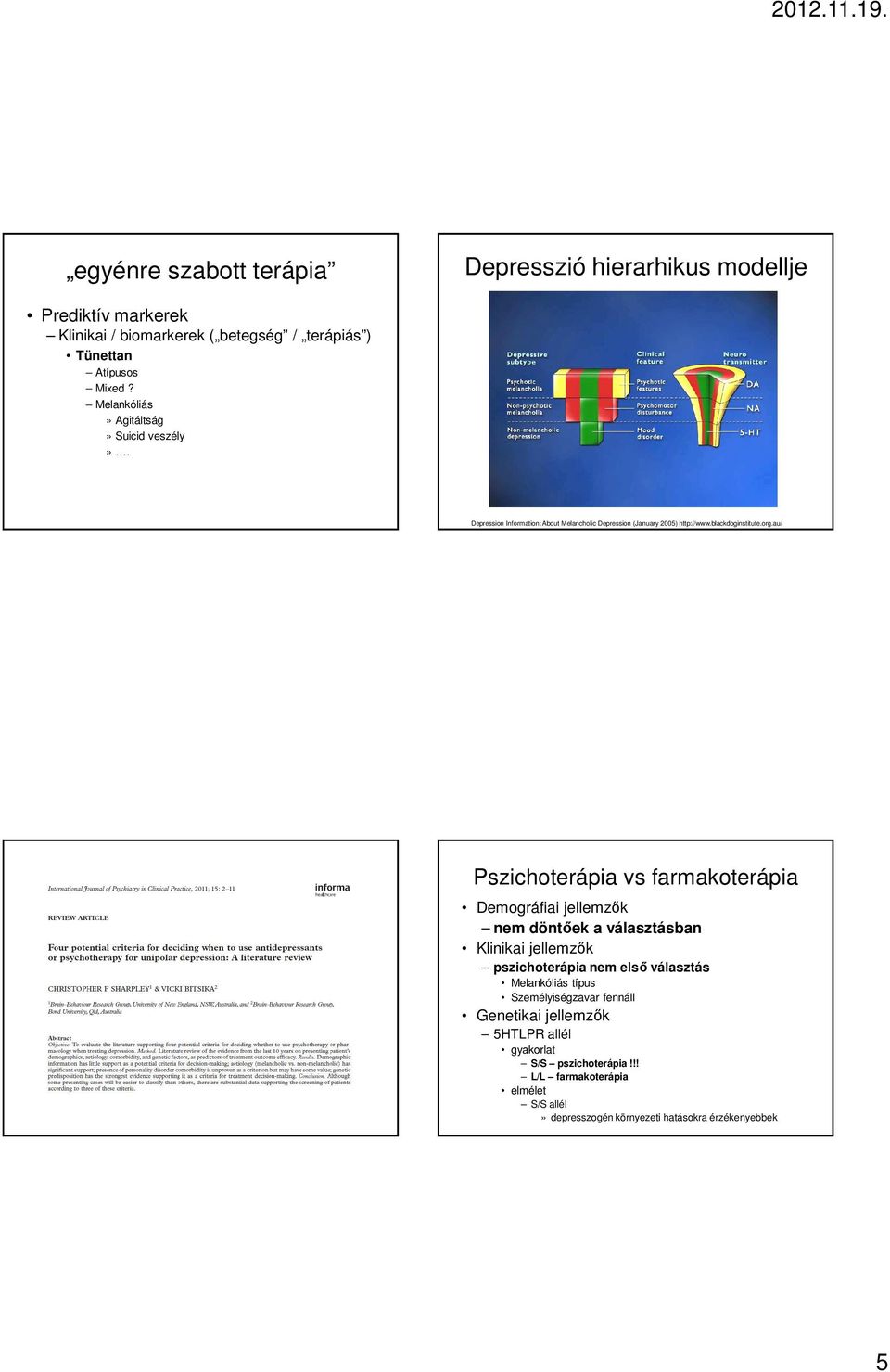 au/ Pszichoterápia vs farmakoterápia Demográfiai jellemzők nem döntőek a választásban Klinikai jellemzők pszichoterápia nem első választás Melankóliás