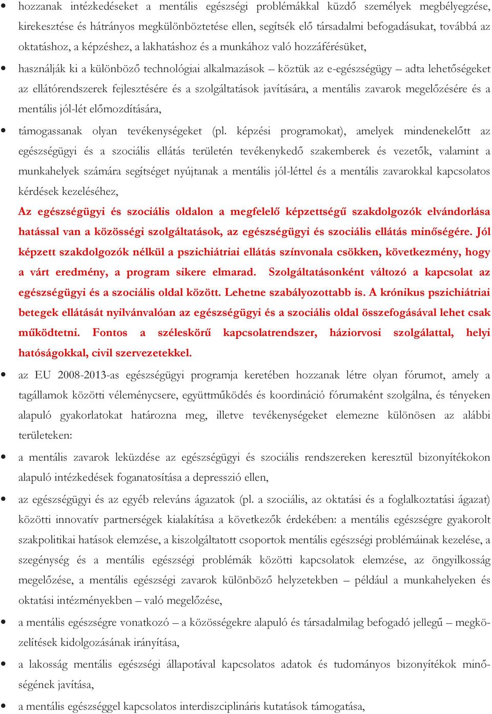 fejlesztésére és a szolgáltatások javítására, a mentális zavarok megelőzésére és a mentális jól-lét előmozdítására, támogassanak olyan tevékenységeket (pl.