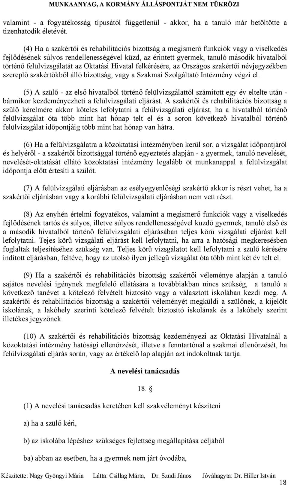 felülvizsgálatát az Oktatási Hivatal felkérésére, az Országos szakértői névjegyzékben szereplő szakértőkből álló bizottság, vagy a Szakmai Szolgáltató Intézmény végzi el.