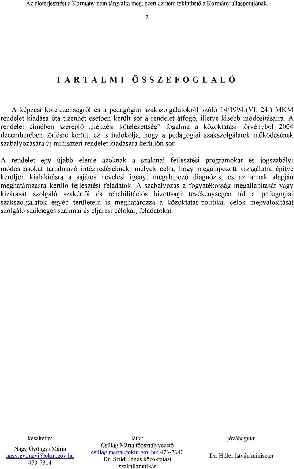 A rendelet címében szereplő képzési kötelezettség fogalma a közoktatási törvényből 2004 decemberében törlésre került, ez is indokolja, hogy a pedagógiai szakszolgálatok működésének szabályozására új