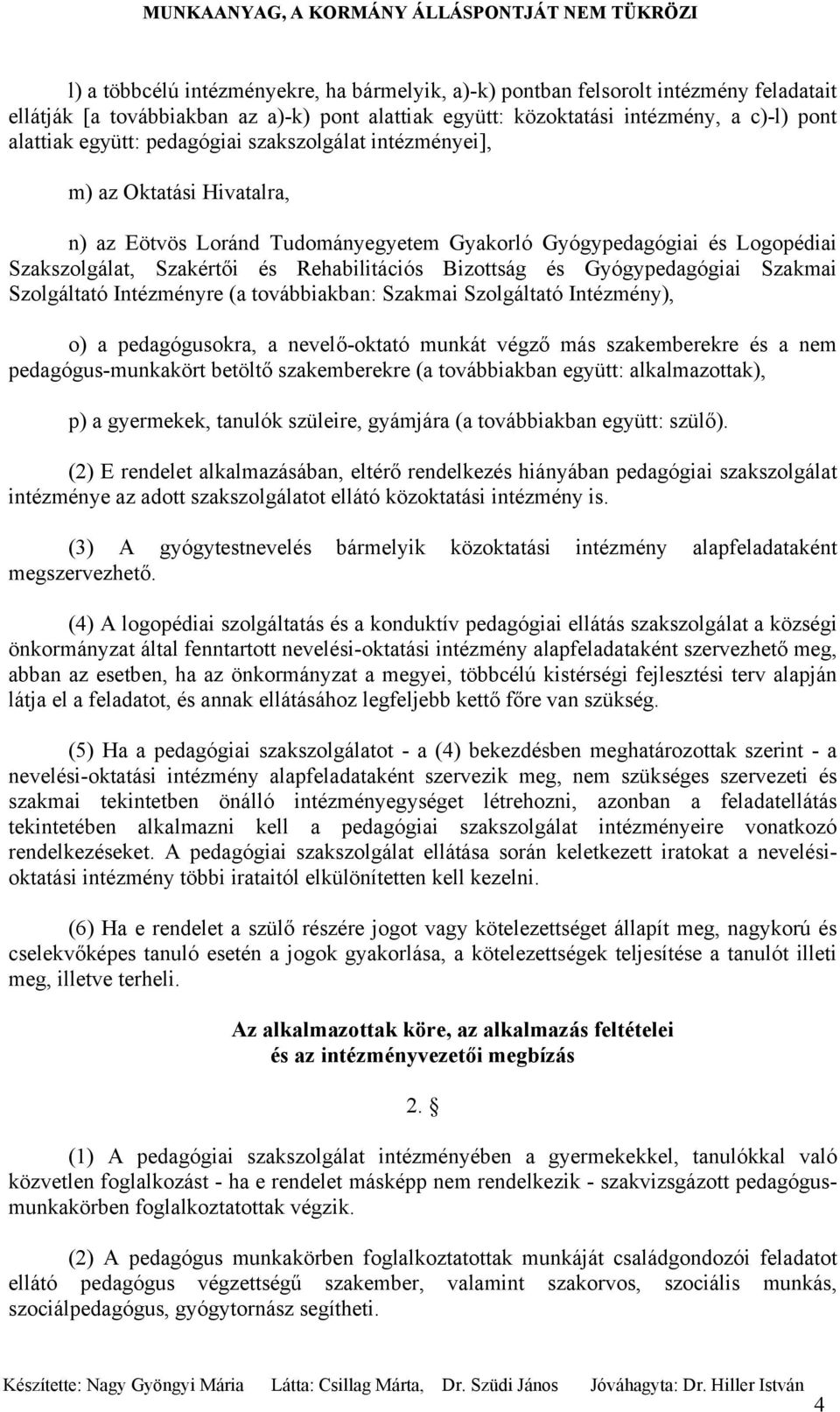 Gyógypedagógiai Szakmai Szolgáltató Intézményre (a továbbiakban: Szakmai Szolgáltató Intézmény), o) a pedagógusokra, a nevelő-oktató munkát végző más szakemberekre és a nem pedagógus-munkakört