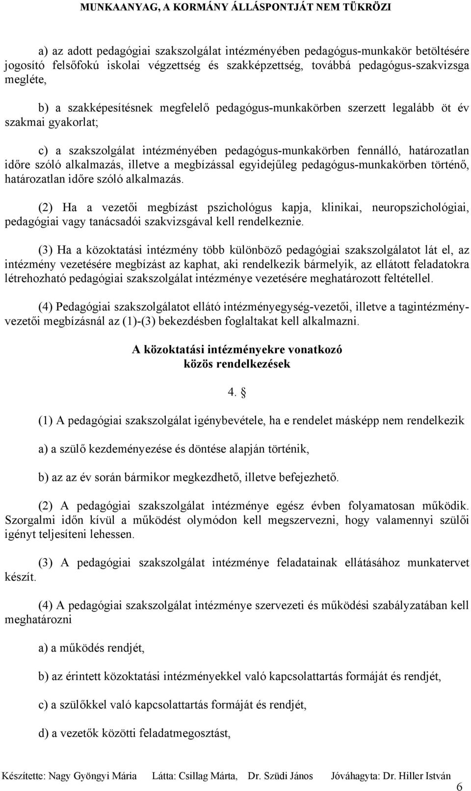 egyidejűleg pedagógus-munkakörben történő, határozatlan időre szóló alkalmazás.