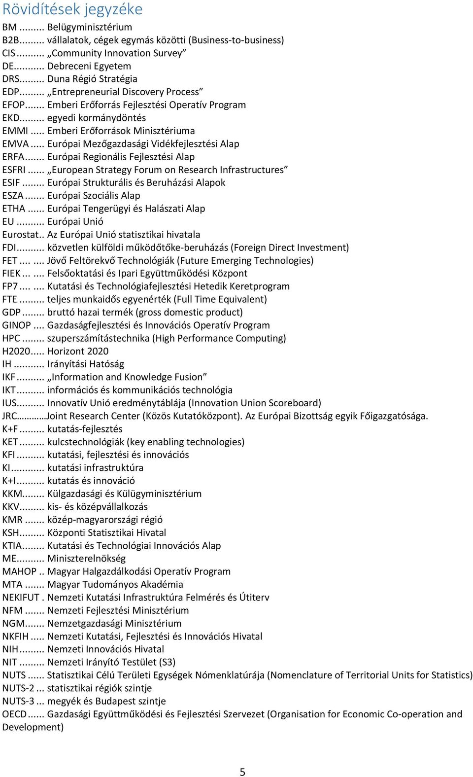 .. Európai Mezőgazdasági Vidékfejlesztési Alap ERFA... Európai Regionális Fejlesztési Alap ESFRI... European Strategy Forum on Research Infrastructures ESIF.