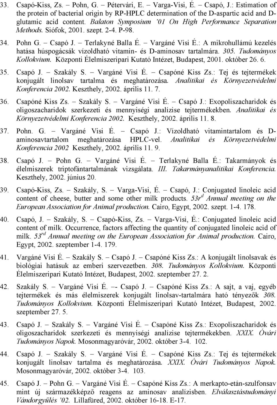 : A mikrohullámú kezelés hatása húspogácsák vízoldható vitamin- és D-aminosav tartalmára. 305. Tudományos Kollokvium. Központi Élelmiszeripari Kutató Intézet, Budapest, 2001. október 26. 6. 35.