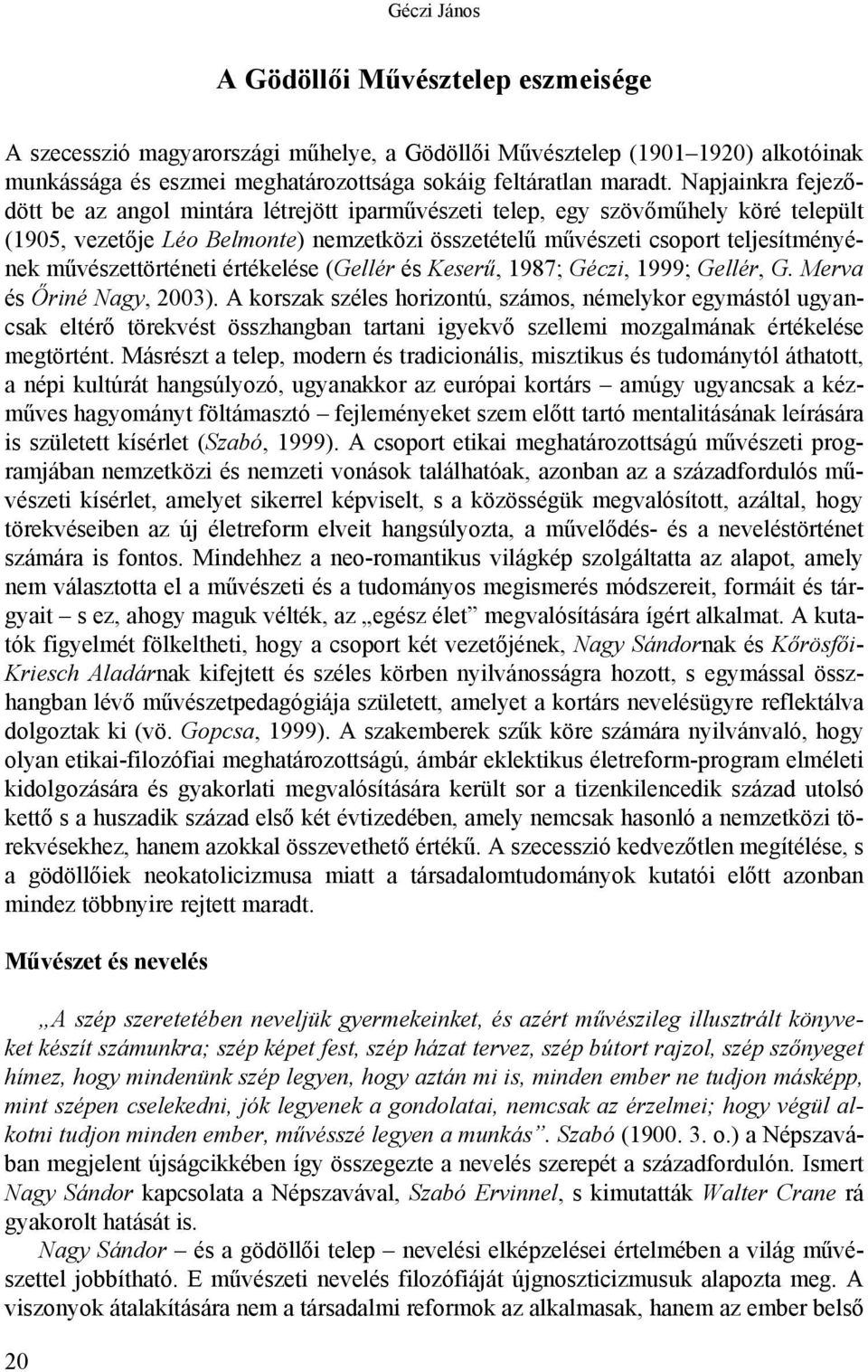 művészettörténeti értékelése (Gellér és Keserű, 1987; Géczi, 1999; Gellér, G. Merva és Őriné Nagy, 2003).