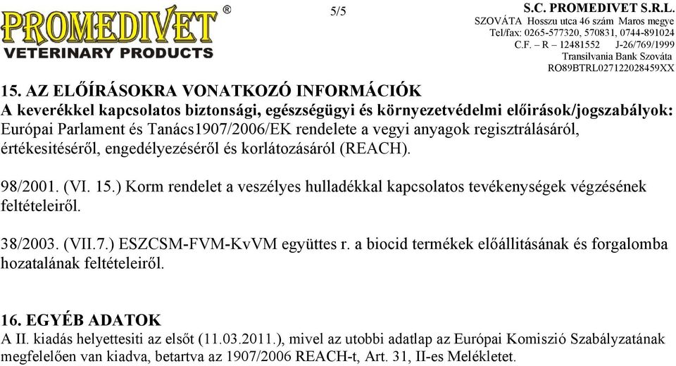 rendelete a vegyi anyagok regisztrálásáról, értékesitéséről, engedélyezéséről és korlátozásáról (REACH). 98/2001. (VI. 15.