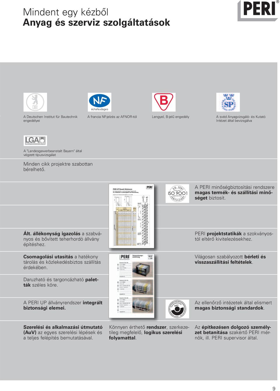 A PERI minőségbiztosítási rendszere magas termék- és szállítási minőséget biztosít. Ált. állékonyság igazolás a szabványos és bővített teherhordó állvány építéshez.