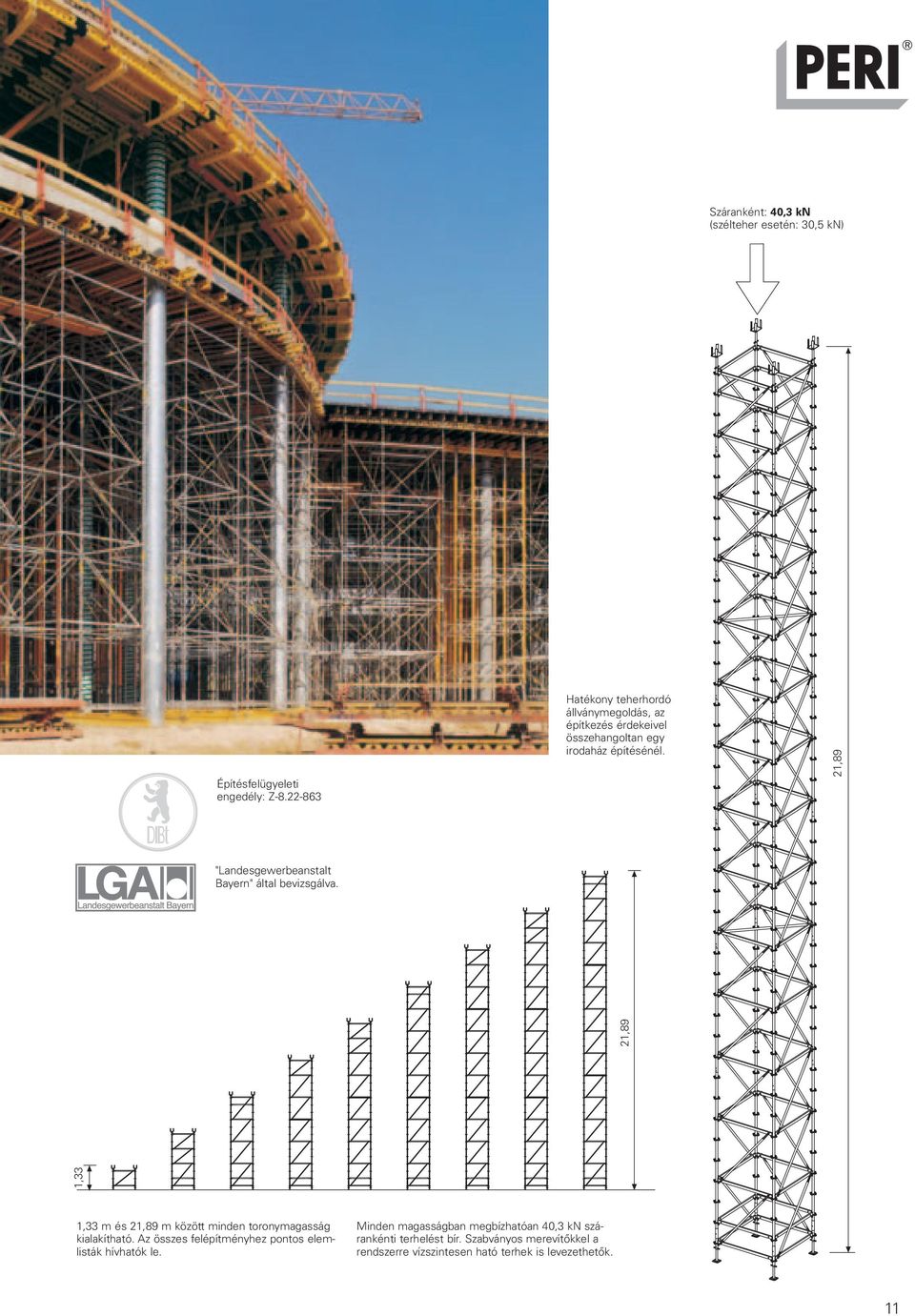 21,89 "Landesgewerbeanstalt Bayern" által bevizsgálva. 1,33 21,89 1,33 m és 21,89 m között minden toronymagasság kialakítható.