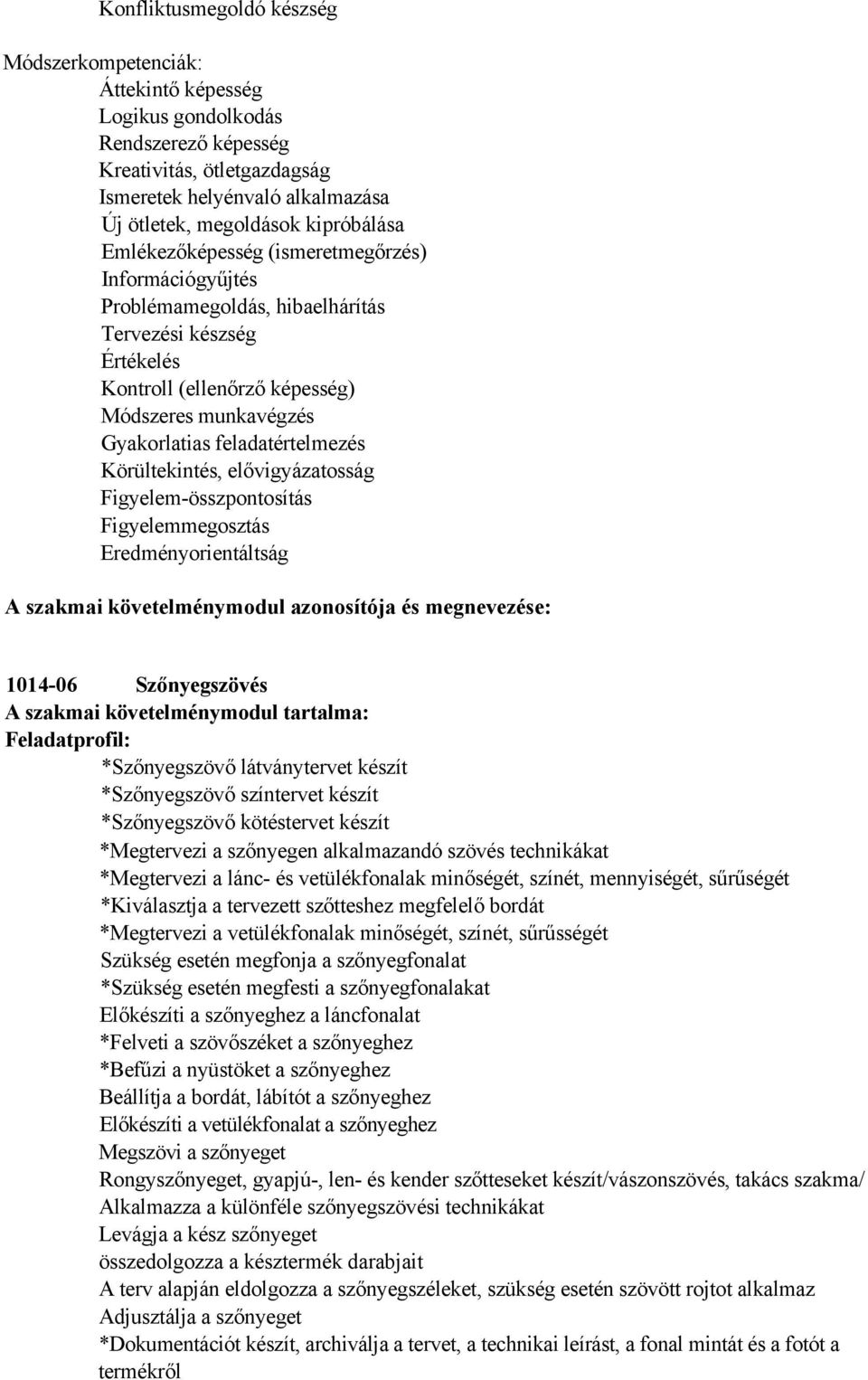 feladatértelmezés Körültekintés, elővigyázatosság Figyelem-összpontosítás Figyelemmegosztás Eredményorientáltság A szakmai követelménymodul azonosítója és megnevezése: 1014-06 Szőnyegszövés A szakmai