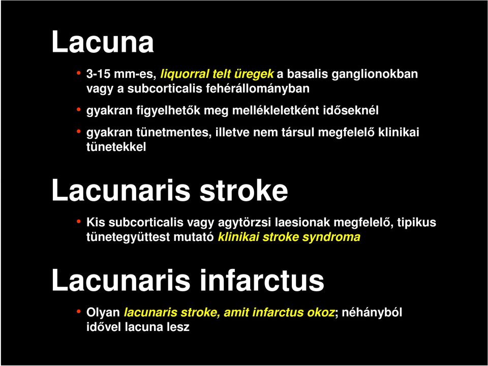 tünetekkel Lacunaris stroke Kis subcorticalis vagy agytörzsi laesionak megfelelő, tipikus tünetegyüttest