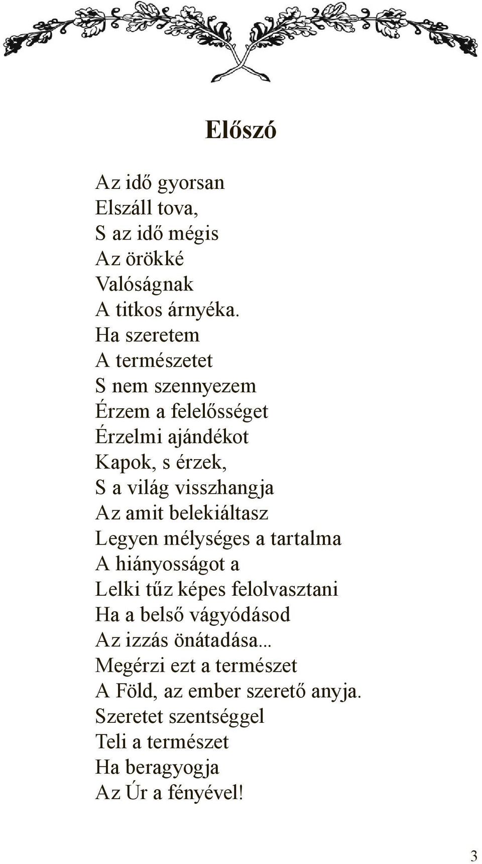 Az amit belekiáltasz Legyen mélységes a tartalma A hiányosságot a Lelki tűz képes felolvasztani Ha a belső vágyódásod