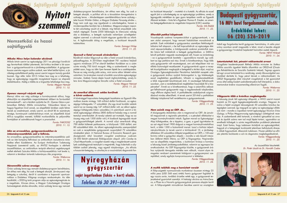 és a járóbeteg-szakellátást. A gyógyszerkassza szerinte nagyon szûkre szabott, nem lehet belôle kijönni, a járóbeteg-szakellátásnál pedig szavai szerint nagyon komoly gondok lesznek.