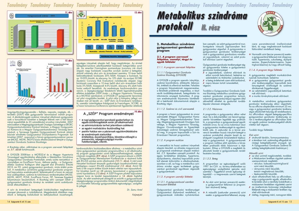 A döntéstámogató szakmai irányelvet alkalmazó gyógyszerészek a konzultációt követôen a betegek felének nem a kért készítményt expediálták és 25 százalékukat orvoshoz irányították.