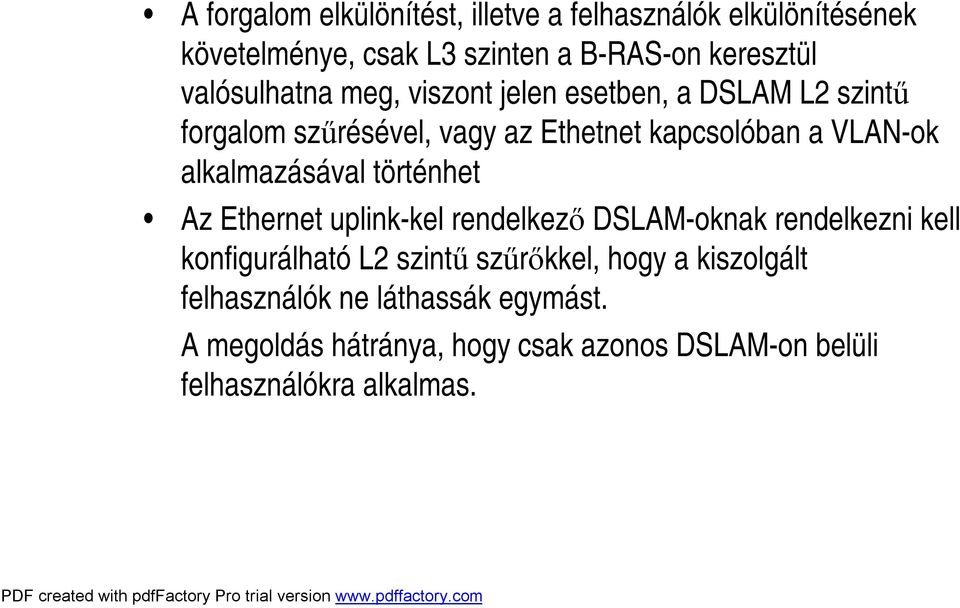 alkalmazásával történhet Az Ethernet uplink-kel rendelkező DSLAM-oknak rendelkezni kell konfigurálható L2 szintű