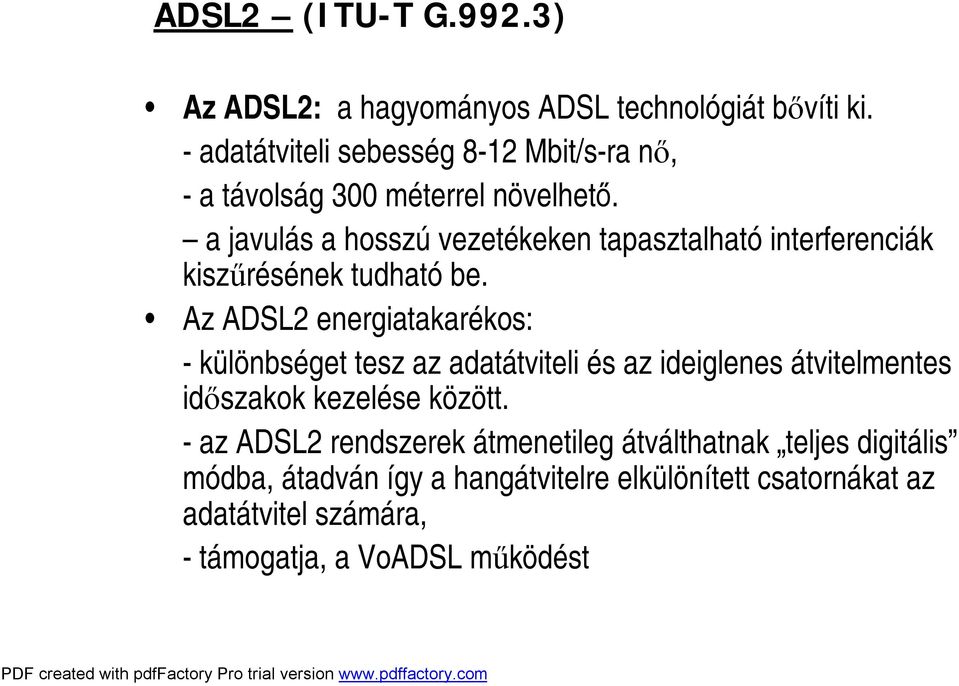 a javulás a hosszú vezetékeken tapasztalható interferenciák kiszűrésének tudható be.