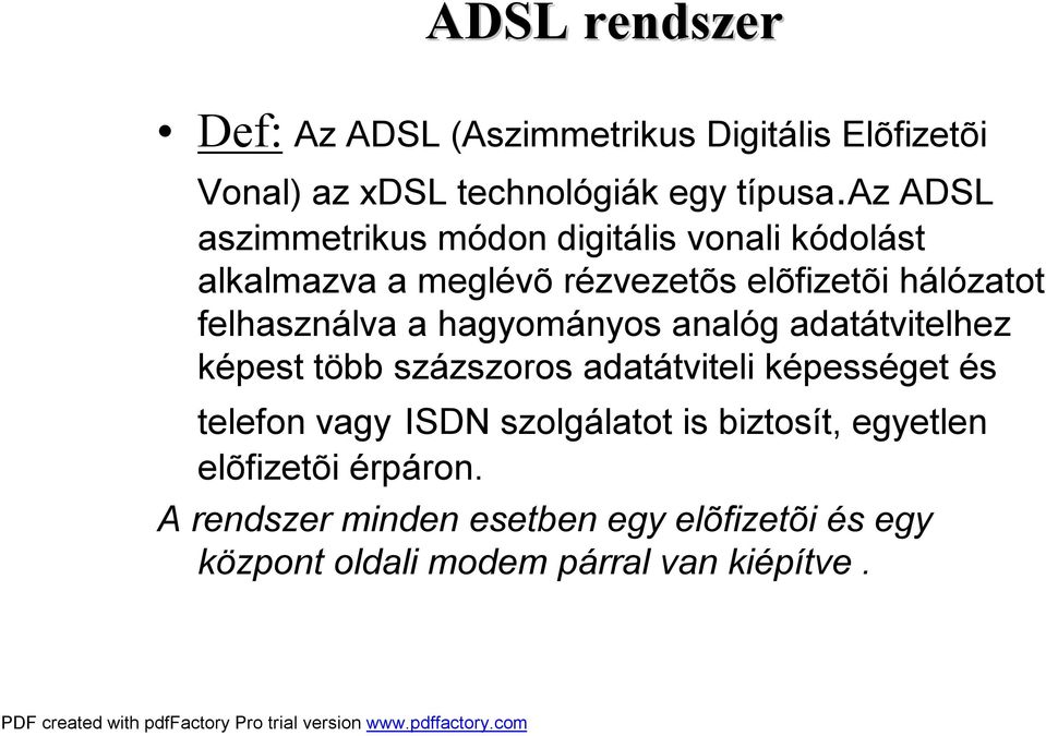 felhasználva a hagyományos analóg adatátvitelhez képest több százszoros adatátviteli képességet és telefon vagy ISDN