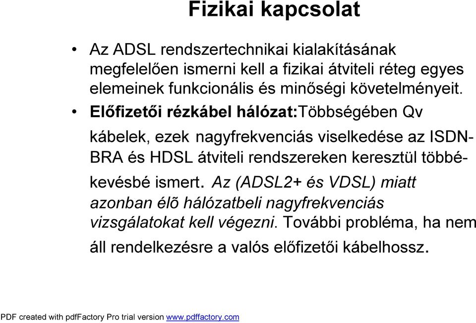 Előfizetői rézkábel hálózat:többségében Qv kábelek, ezek nagyfrekvenciás viselkedése az ISDN- BRA és HDSL átviteli