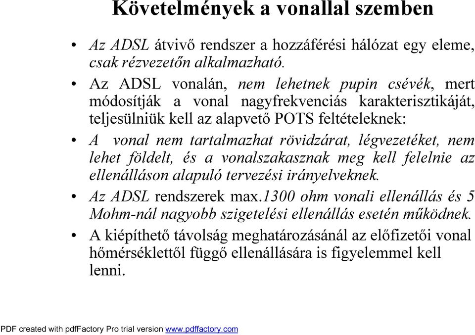 tartalmazhat rövidzárat, légvezetéket, nem lehet földelt, és a vonalszakasznak meg kell felelnie az ellenálláson alapuló tervezési irányelveknek.