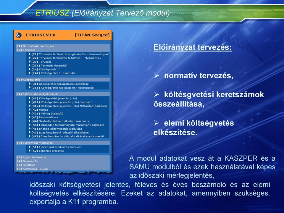 A modul adatokat vesz át a KASZPER és a SAMU modulból és ezek használatával képes az időszaki