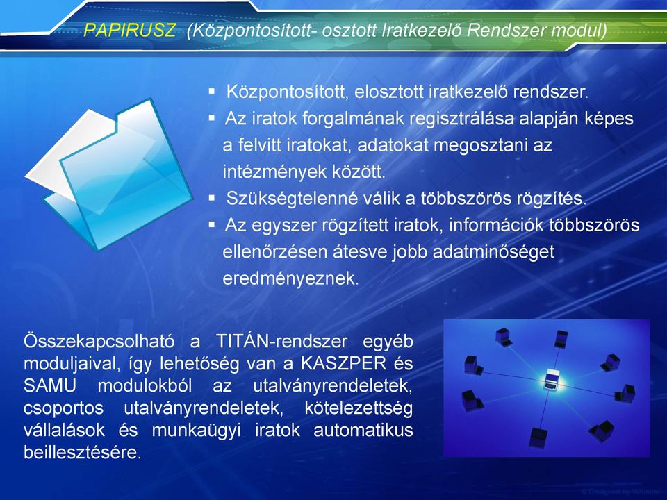 Szükségtelenné válik a többszörös rögzítés. Az egyszer rögzített iratok, információk többszörös ellenőrzésen átesve jobb adatminőséget eredményeznek.