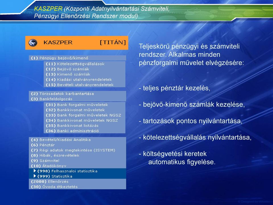 Alkalmas minden pénzforgalmi művelet elvégzésére: - teljes pénztár kezelés, -