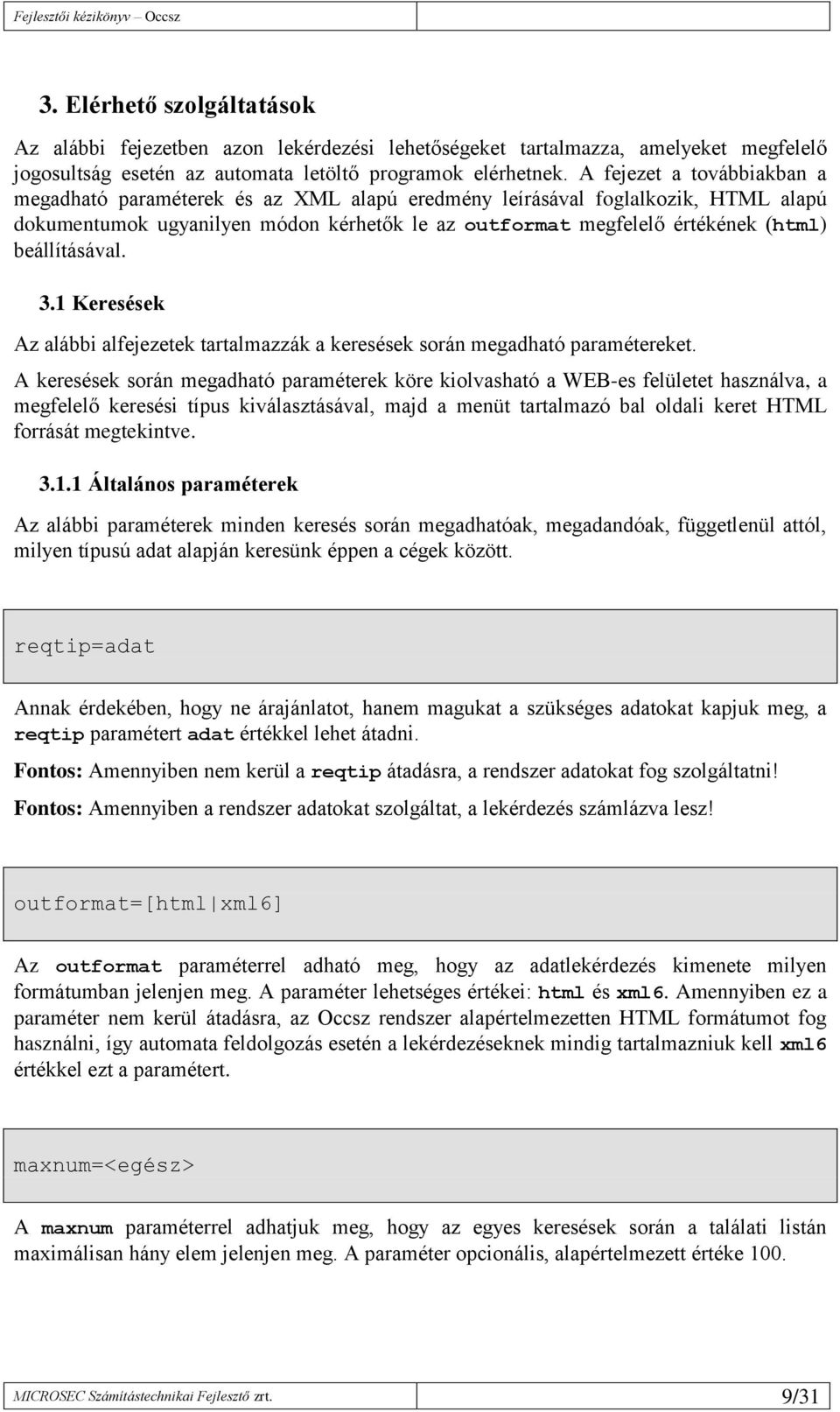 beállításával. 3.1 Keresések Az alábbi alfejezetek tartalmazzák a keresések során megadható paramétereket.