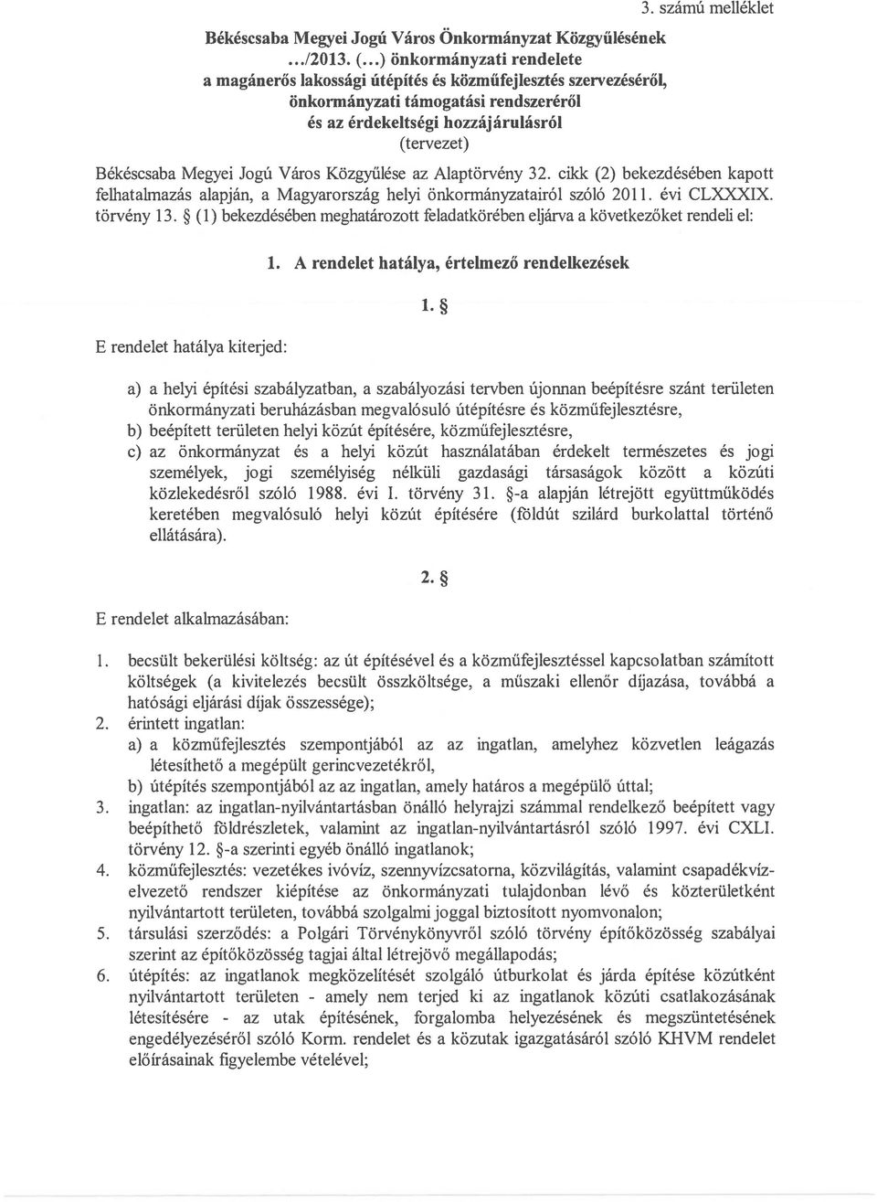 számú melléklet Békéscsaba Megyei Jogú Város Közgyűlése az Alaptörvény 32. cikk (2) bekezdésében kapott felliatalmazás alapján, a Magyarország helyi önkormányzatairól szóló 2011. évi CLXXXIX.