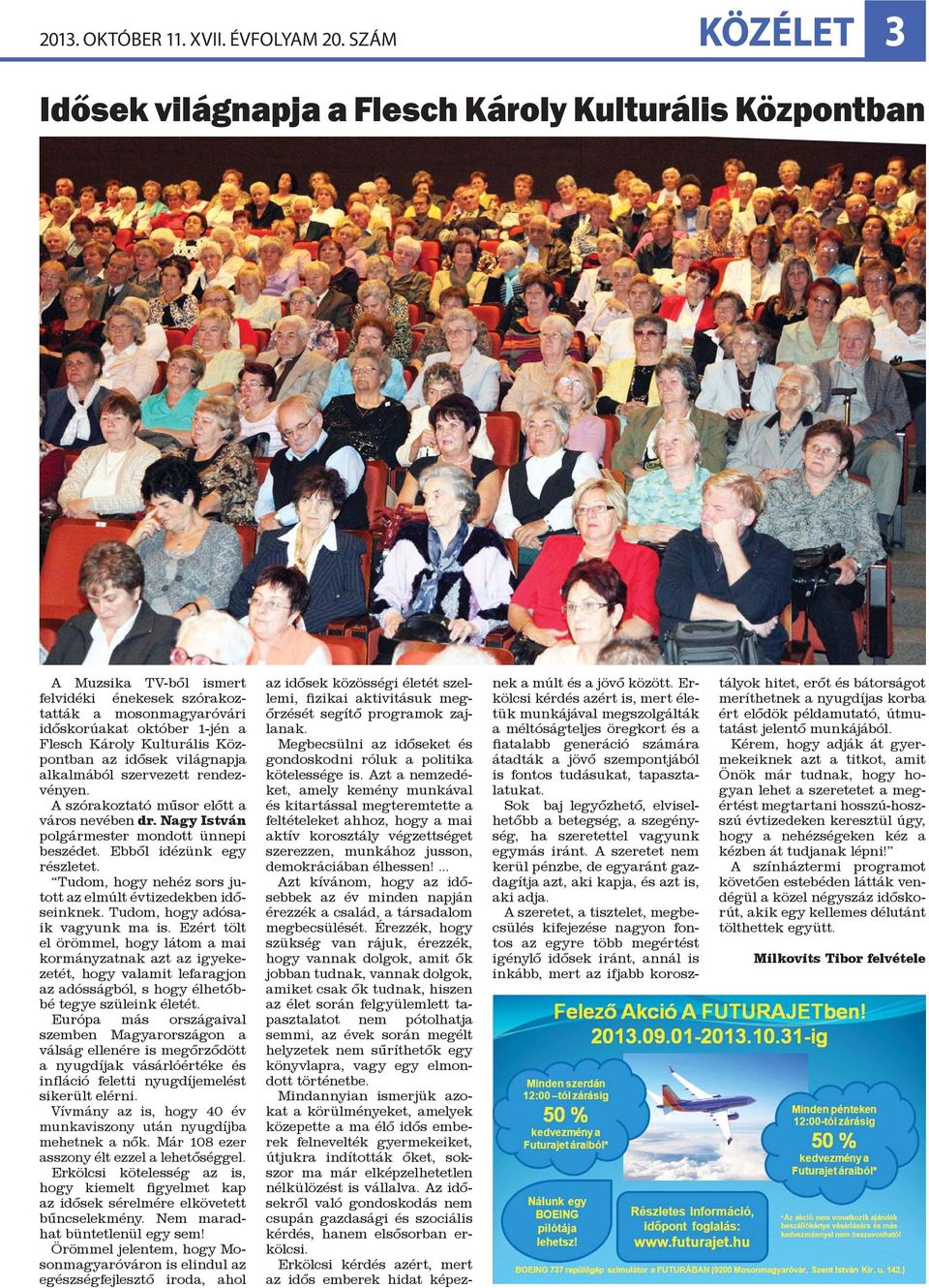 Kulturális Központban az idősek világnapja alkalmából szervezett rendezvényen. A szórakoztató műsor előtt a város nevében dr. Nagy István polgármester mondott ünnepi beszédet.