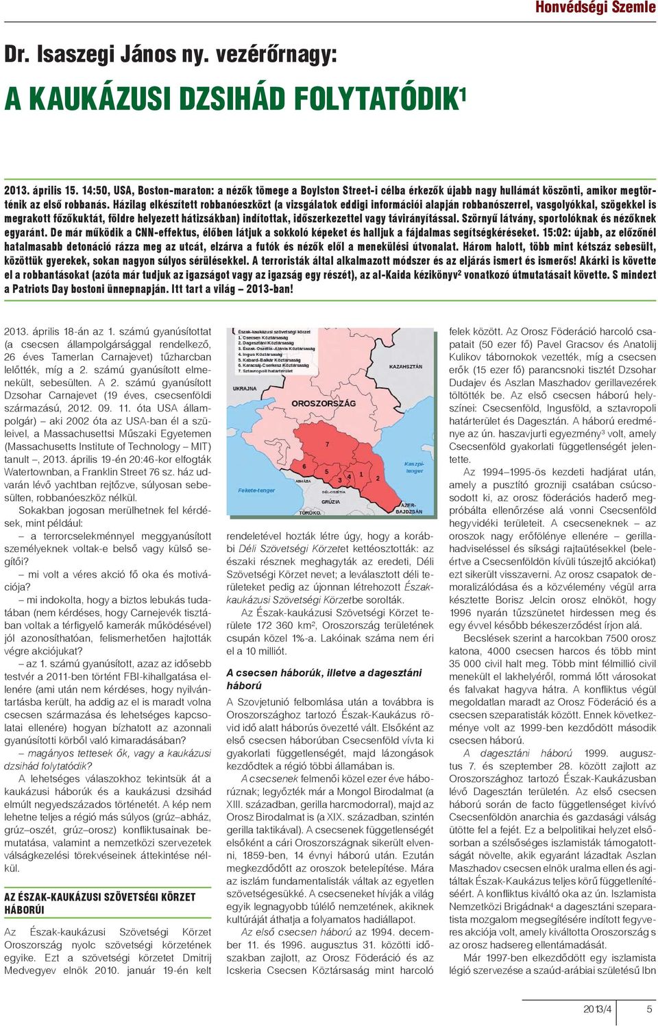 Házilag elkészített robbanóeszközt (a vizsgálatok eddigi információi alapján robbanószerrel, vasgolyókkal, szögekkel is megrakott főzőkuktát, földre helyezett hátizsákban) indítottak, időszerkezettel